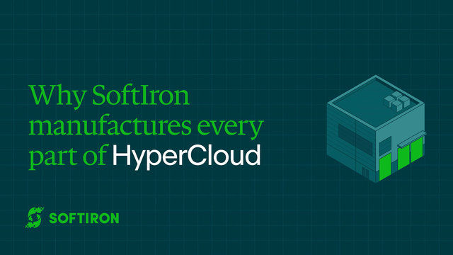 Why SoftIron manufactures every part of HyperCloud
